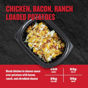 Chicken, Bacon, Ranch Loaded Potatoes — diced chicken in cheese sauce over potatoes with bacon, ranch, and shredded cheese; 450 calories, 23g fat, 26g carbs, 35g protein.