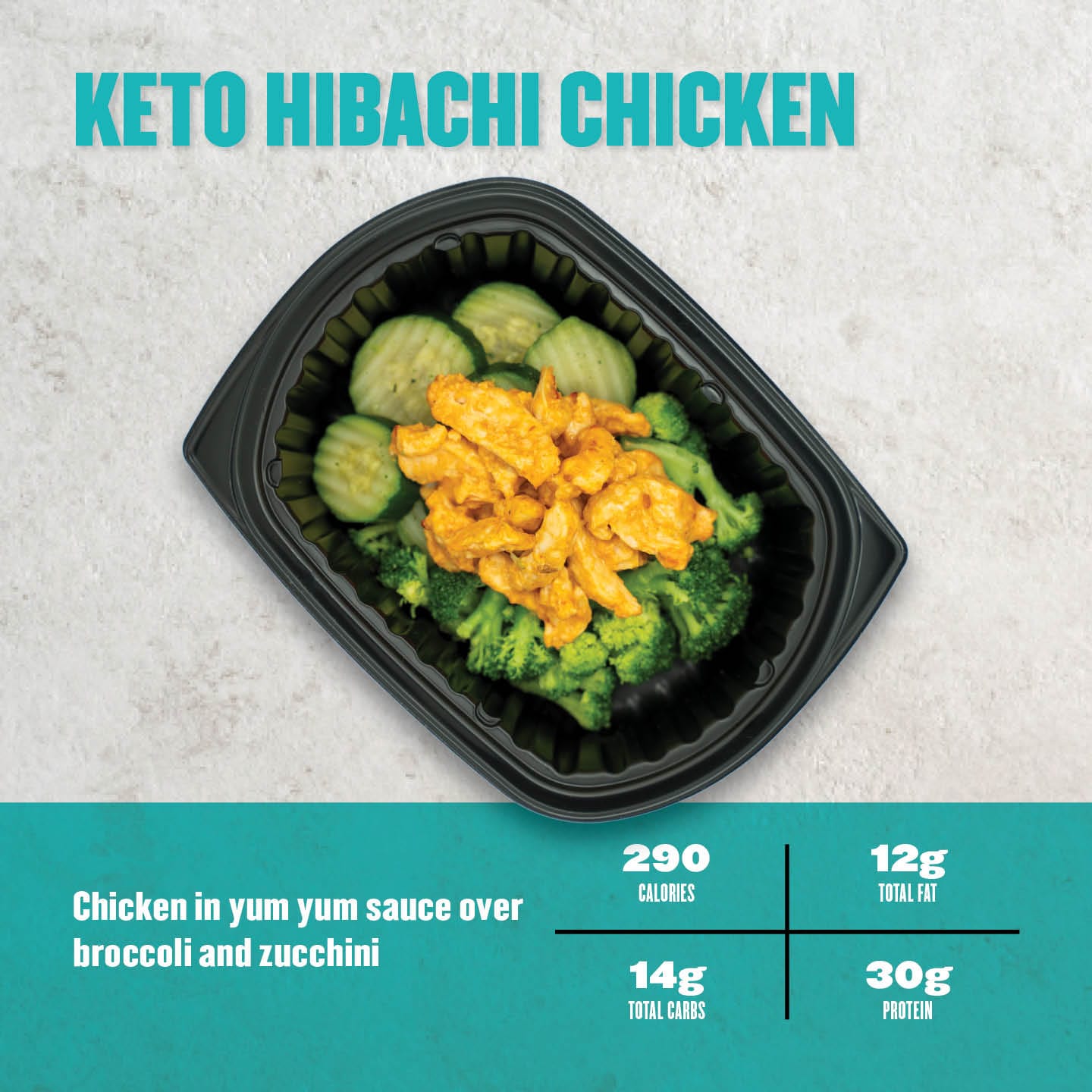 Juicy chicken in yum yum sauce, served with fresh broccoli and zucchini slices. 290 calories, 12g total fat, 14g total carbs, 30g protein.