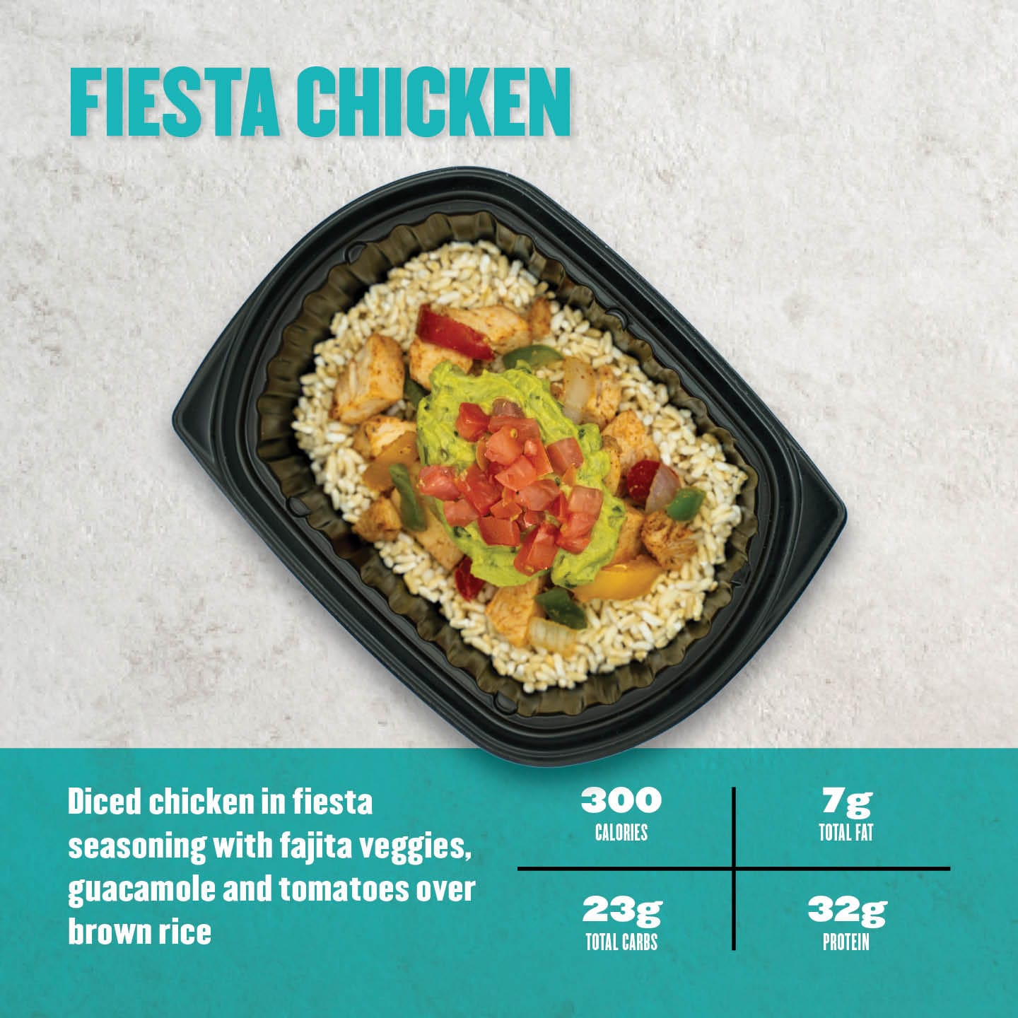 Diced chicken seasoned with fiesta spices, served over brown rice with fajita veggies, guacamole, and diced tomatoes. 300 calories, 7g total fat, 23g total carbs, 32g protein.